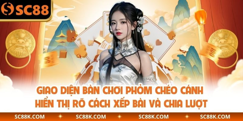 Giao diện bàn chơi Phỏm chéo cánh  hiển thị rõ cách xếp bài và chia lượt