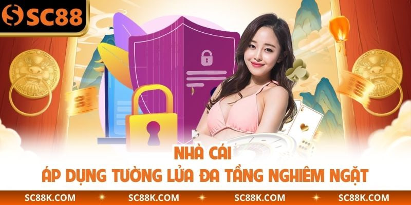 Nhà cái áp dụng tường lửa đa tầng nghiêm ngặt