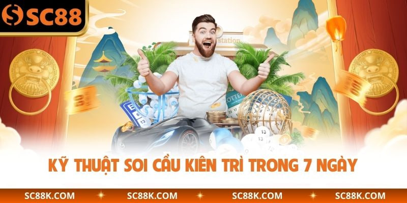 Kỹ thuật soi cầu kiên trì trong 7 ngày
